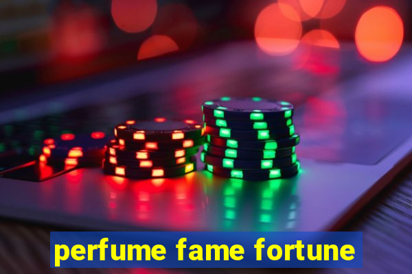 perfume fame fortune